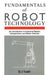 Fundamentals of Robot Technology: An Introduction to Industrial Robots, Teleoperators and Robot Vehicles by D. J. Todd