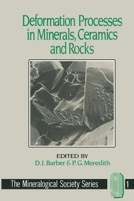 Deformation Processes in Minerals, Ceramics and Rocks by D. J. Barber