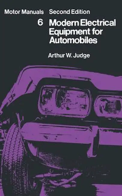 Modern Electrical Equipment for Automobiles: Motor Manuals Volume Six by Arthur William Judge