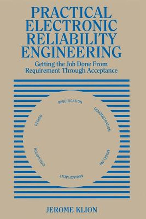 Practical Electronic Reliability Engineering: Getting the Job Done from Requirement Through Acceptance by Jerome Klion