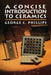 A Concise Introduction to Ceramics by George Phillips