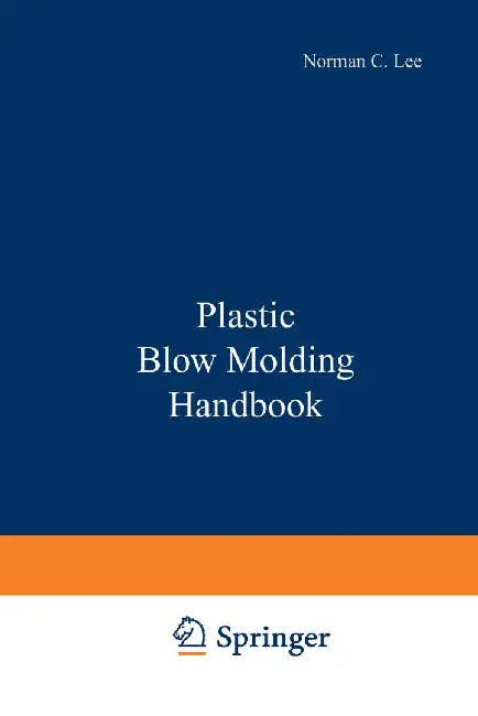 Plastic Blow Molding Handbook by N. C. Lee