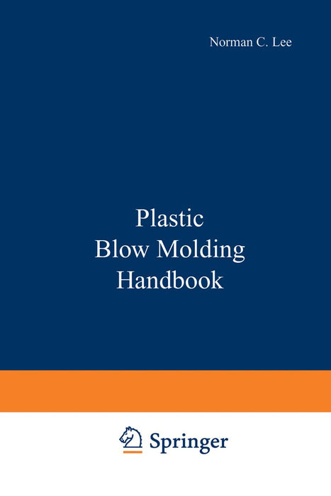 Plastic Blow Molding Handbook by N. C. Lee