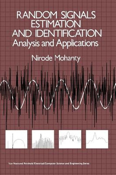 Random Signals Estimation and Identification: Analysis and Applications by Nirode Mohanty