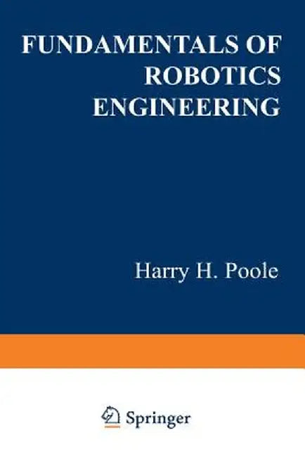 Fundamentals of Robotics Engineering by Harry H. Poole