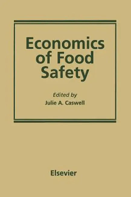 Economics of Food Safety by Julie A. Caswell