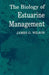 The Biology of Estuarine Management by James Wilson