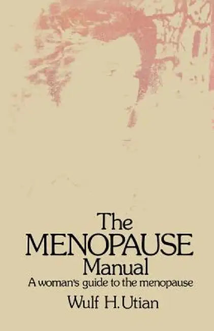 The Menopause Manual: A Woman's Guide to the Menopause by W. H. Utian