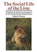 The Social Life of the Lion: A Study of the Behaviour of Wild Lions (Panthera Leo Massaica [Newmann]) in the Nairobi National Park, Kenya by J. A. Rudnai