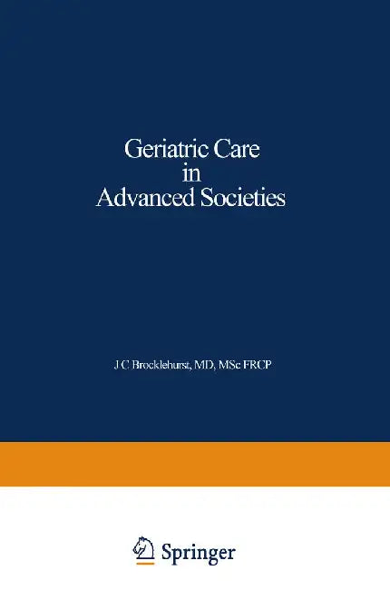 Geriatric Care in Advanced Societies by J. C. Brocklehurst