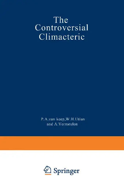 The Controversial Climacteric: The Workshop Moderators' Reports Presented at the Third International Congress on the Menopause, Held in Ostend, Belgi by P. A. Van Keep
