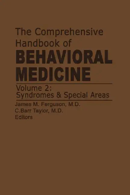 The Comprehensive Handbook of Behavioral Medicine: Volume 2: Syndromes and Special Areas by J. M. Ferguson