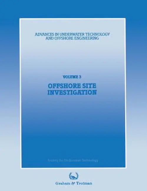Offshore Site Investigation: Proceedings of an International Conference, (Offshore Site Investigation), Organized by the Society for Underwater Tec by Society for Underwater Technology (Sut)