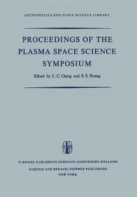 Proceedings of the Plasma Space Science Symposium: Held at the Catholic University of America Washington, D.C., June 11-14, 1963 by C. C. Chang