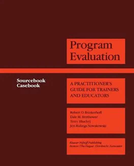 Program Evaluation: A Practitioner's Guide for Trainers and Educators by Robert O. Brinkerhoff