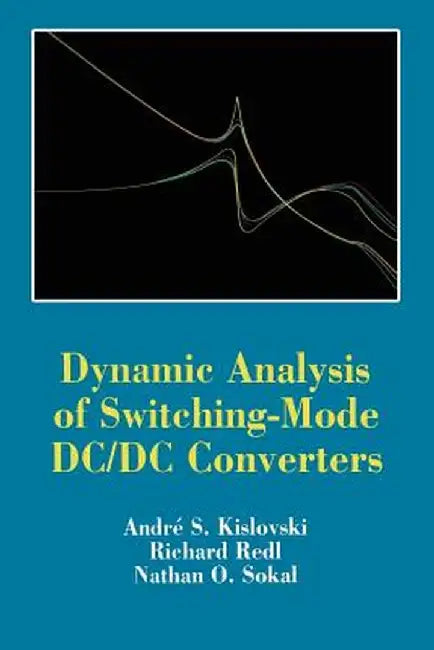 Dynamic Analysis of Switching-Mode DC/DC Converters by Andre Kislovski