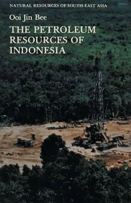 The Petroleum Resources of Indonesia by Ooi Jin Bee