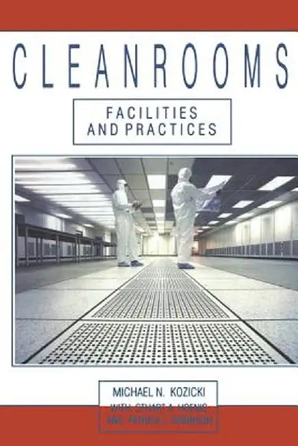 Cleanrooms: Facilities and Practices by Michael Kozicki