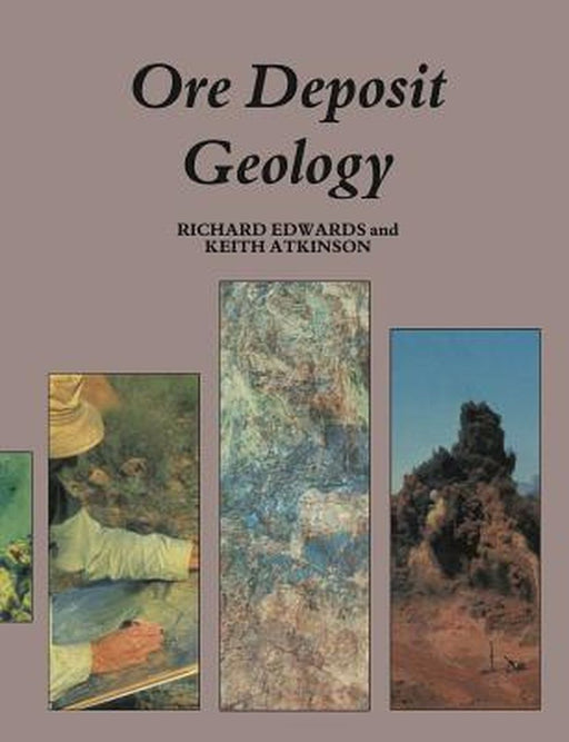 Ore Deposit Geology and Its Influence on Mineral Exploration by Richard Edwards
