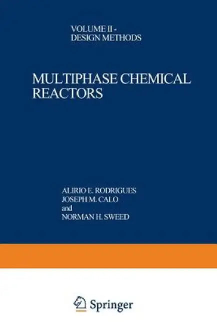 Multiphase Chemical Reactors: Volume II -- Design Methods by A. E. Rodrigues