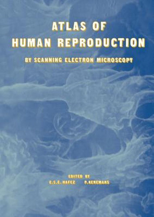 Atlas of Human Reproduction: By Scanning Electron Microscopy by E. S. Hafez