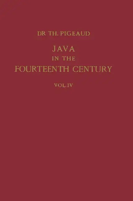 Java in the 14th Century: A Study in Cultural History by Theodore G. Th Pigeaud