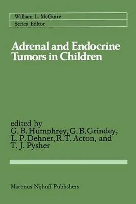 Adrenal and Endocrine Tumors in Children: Adrenal Cortical Carcinoma and Multiple Endocrine Neoplasia by G. Bennett Humphrey