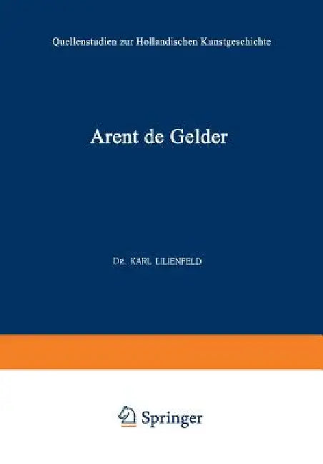 Arent de Gelder: Sein Leben Und Seine Kunst by Karl Lilienfeld