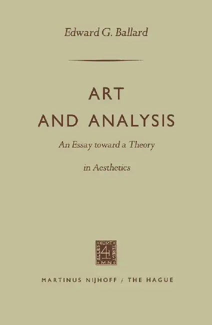 Art and Analysis: An Essay Toward a Theory in Aesthetics by Edward G. Ballard