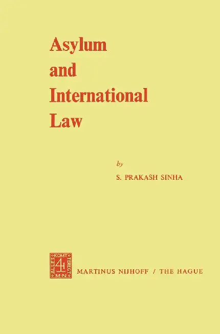 Asylum and International Law by S. Prakash Sinha