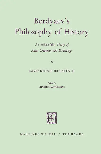 Berdyaev's Philosophy of History: An Existentialist Theory of Social Creativity and Eschatology by David Bonner Richardson