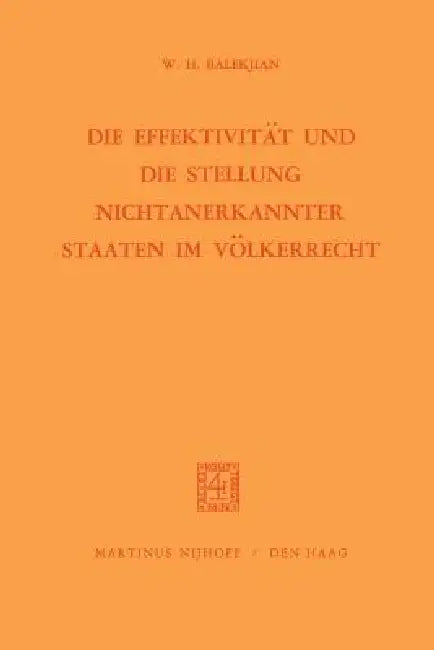 Die Effektivität Und Die Stellung Nichtanerkannter Staaten Im Völkerrecht by W. H. Balekjian