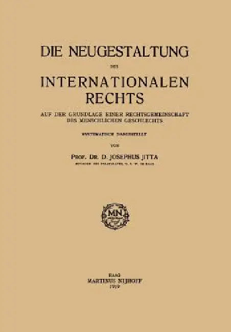 Die Neugestaltung Des Internationalen Rechts: Auf Der Grundlage Einer Rechtsgemeinschaft Des Menschlichen Geschlechts by D. Josephus Jitta