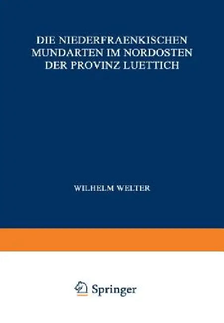 Die Niederfraenkischen Mundarten Im Nordosten Der Provinz Luettich by Wilhelm Welter, J. Delhez, L. Grootaers