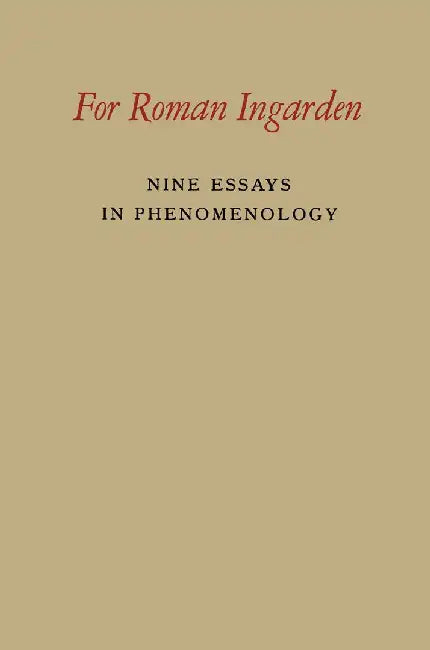 For Roman Ingarden: Nine Essays in Phenomenology by Roman Ingarden