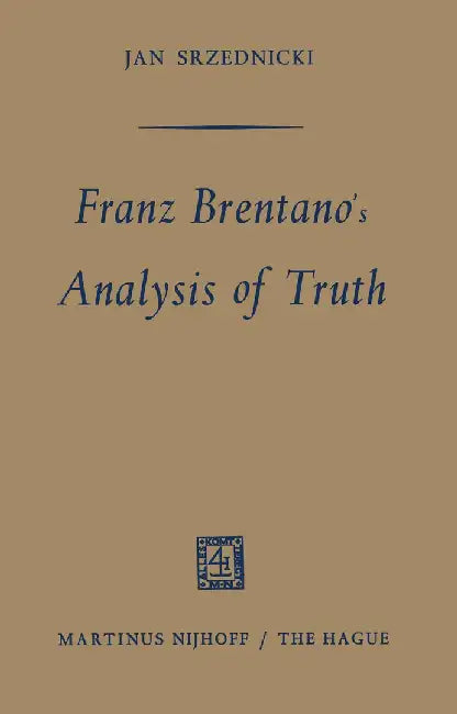 Franz Brentano's Analysis of Truth by Jan Srzednicki