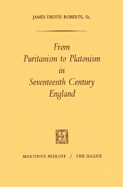 From Puritanism to Platonism in Seventeenth Century England by James Deotis Roberts