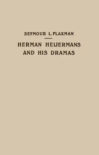 Herman Heijermans and His Dramas by Seymour L. Flaxman