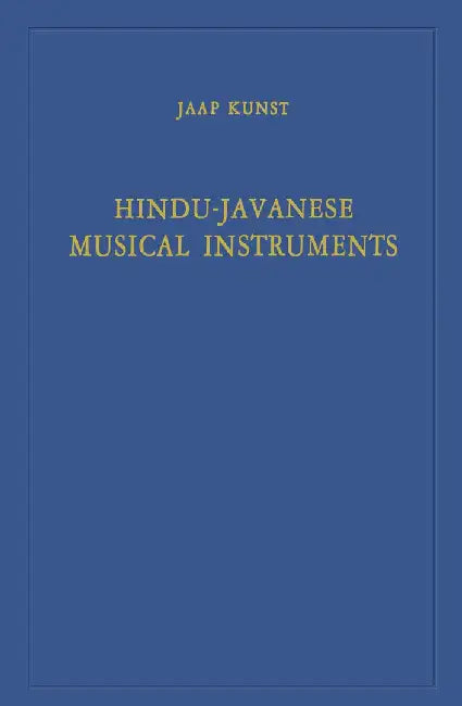 Hindu-Javanese Musical Instruments by Jaap Kunst
