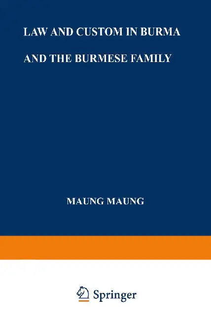Law and Custom in Burma and the Burmese Family by Maung Maung