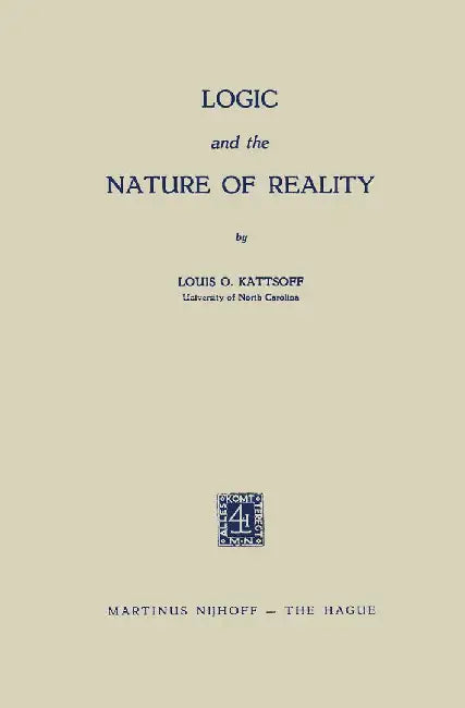 Logic and the Nature of Reality by Louis O. Kattsoff