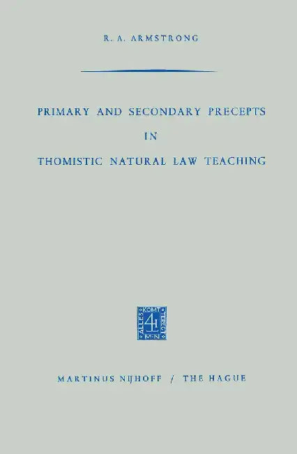 Primary and Secondary Precepts in Thomistic Natural Law Teaching by R. A. Armstrong