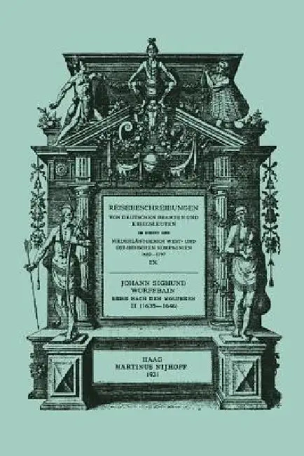 Johann Sigmund Wurffbain: Reise Nach Den Molukken Und Vorder-Indien 1632-1646 by Johann Sigmund Wurffbain, R. Posthumus Meyjes