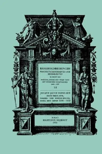 Reise Nach Java, Vorder- Und Hinter-Indien, China Und Japan, 1644-1653 by Johann Jacob Merklein