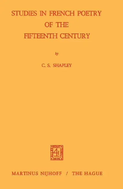 Studies in French Poetry of the Fifteenth Century by C. S. Shapley
