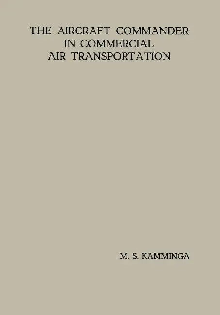 The Aircraft Commander in Commercial Air Transportation: Proefschrift by Menno Sjoerd Kamminga