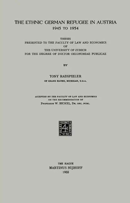 The Ethnic German Refugee in Austria 1945 to 1954: Thesis Presented to the Faculty of Law and Economics of the University of Zurich for the Degree of by Tony Radspieler