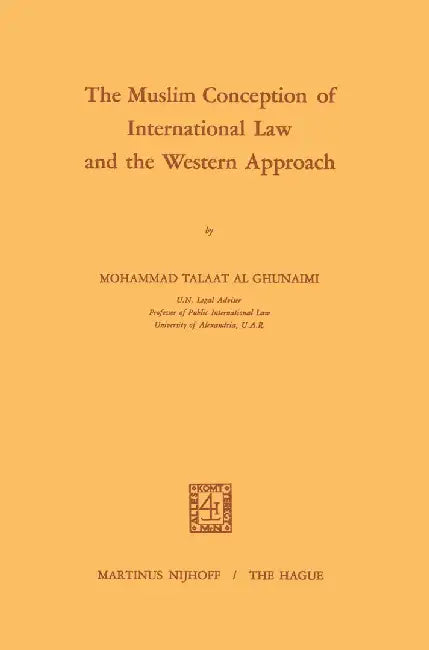 The Muslim Conception of International Law and the Western Approach by Mohammad Talaat Ghunaimi
