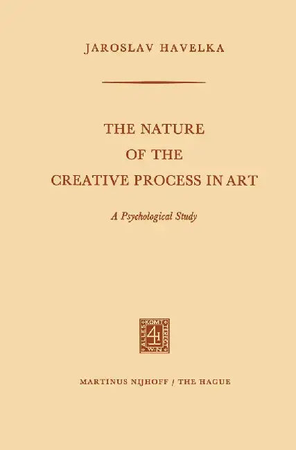 The Nature of the Creative Process in Art: A Psychological Study by Jaroslav Havelka