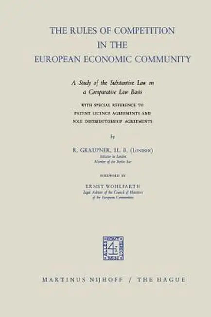The Rules of Competition in the European Economic Community: A Study of the Substantive Law on a Comparative Law Basis with Special Reference to Paten by R. Graupner